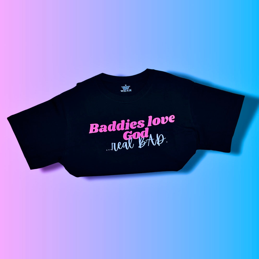 Baddies Love God...Real Bad Tee