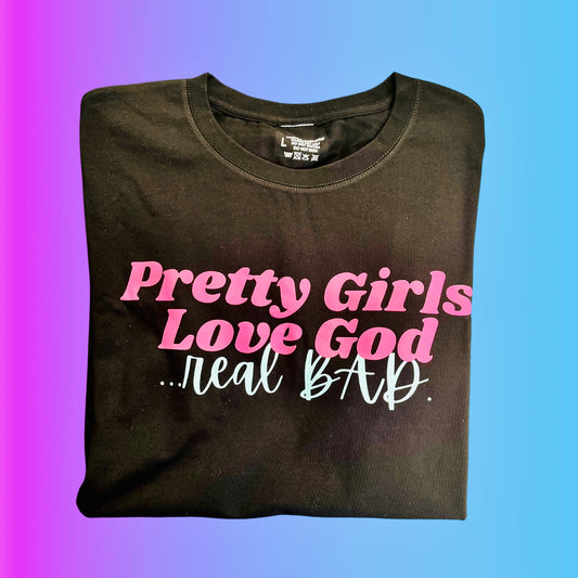 Pretty Girls Love God Real Bad Tee